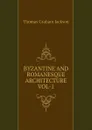 BYZANTINE AND ROMANESQUE ARCHITECTURE VOL-1 - Jackson Thomas Graham