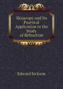 Skiascopy and Its Practical Application to the Study of Refraction - Edward Jackson
