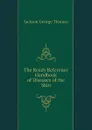 The Ready Reference Handbook of Diseases of the Skin - Jackson George Thomas