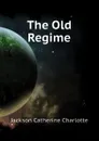 The Old Regime - Jackson Catherine Charlotte