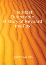 The Most Delectable History of Reynard the Fox - Joseph Jacobs