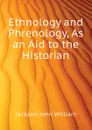 Ethnology and Phrenology, As an Aid to the Historian - Jackson John William