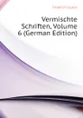Vermischte Schriften, Volume 6 (German Edition) - Friedrich Jacobs