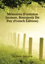 Memoires D.antoine Jacmon, Bourgeois Du Puy (French Edition) - Jacmon Antoine