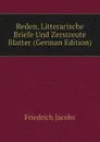 Reden, Litterarische Briefe Und Zerstreute Blatter (German Edition) - Friedrich Jacobs