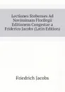Lectiones Stobenses Ad Novissimam Florilegii Editionem Congestae a Friderico Jacobs (Latin Edition) - Friedrich Jacobs