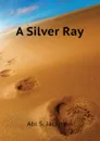 A Silver Ray - Abi S. Jackman