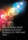 Travels in the South of Spain, in Letters Written A.D. 1809 and 1810 - Jacob William