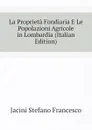 La Proprieta Fondiaria E Le Popolazioni Agricole in Lombardia (Italian Edition) - Jacini Stefano Francesco