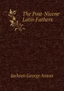 The Post-Nicene Latin Fathers - Jackson George Anson