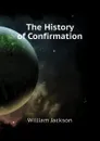 The History of Confirmation - William Jackson