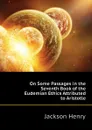 On Some Passages in the Seventh Book of the Eudemian Ethics Attributed to Aristotle - Jackson Henry