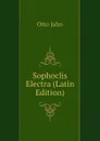 Sophoclis Electra (Latin Edition) - Otto Jahn