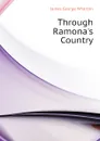 Through Ramona.s Country - James George Wharton