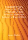 Supplementary Report On The Hydroids Of The Scottish National Antarctic Expedition - James Ritchie