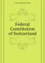 Federal Constitution of Switzerland - James Edmund Janes