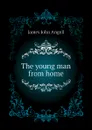 The young man from home - James John Angell