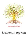 Letters to my son - James Winifred