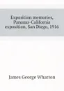 Exposition memories, Panama-California exposition, San Diego, 1916 - James George Wharton