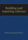 Building and repairing railways - Kirkman Marshall Monroe