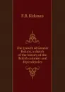 The growth of Greater Britain, a sketch of the history of the British colonies and dependencies - F.B. Kirkman