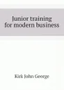 Junior training for modern business - Kirk John George