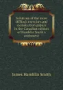 Solutions of the more difficult exercises and examination papers in the Canadian edition of Hamblin Smith.s arithmetic - J. Hamblin Smith