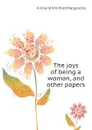 The joys of being a woman, and other papers - Kirkland Winifred Margaretta