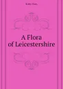 A Flora of Leicestershire - Kirby Mary