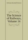 The Science of Railways, Volume 14 - Kirkman Marshall Monroe