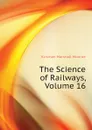 The Science of Railways, Volume 16 - Kirkman Marshall Monroe