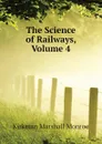 The Science of Railways, Volume 4 - Kirkman Marshall Monroe