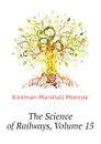 The Science of Railways, Volume 15 - Kirkman Marshall Monroe