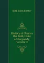 History of Charles the Bold, Duke of Burgundy, Volume 2 - Kirk John Foster