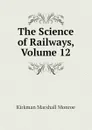 The Science of Railways, Volume 12 - Kirkman Marshall Monroe