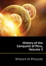 History of the Conquest of Peru, Volume 3 - William H. Prescott