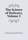 The Science of Railways, Volume 2 - Kirkman Marshall Monroe