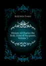 History of Charles the Bold, Duke of Burgundy, Volume 3 - Kirk John Foster