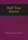 Half-True Stories - Kirkham Stanton Davis