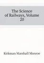 The Science of Railways, Volume 20 - Kirkman Marshall Monroe