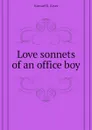 Love sonnets of an office boy - Samuel E. Kiser