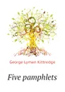 Five pamphlets - Kittredge George Lyman