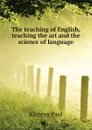 The teaching of English, teaching the art and the science of language - Klapper Paul