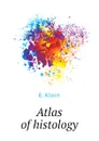 Atlas of histology - E. Klein