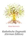 Katholische Dogmatik (German Edition) - Klee Heinrich