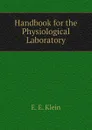 Handbook for the Physiological Laboratory - E. E. Klein