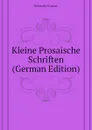 Kleine Prosaische Schriften (German Edition) - Schwab Gustav