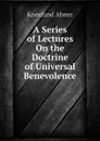 A Series of Lectures On the Doctrine of Universal Benevolence - Kneeland Abner