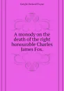 A monody on the death of the right honourable Charles James Fox. - Knight Richard Payne