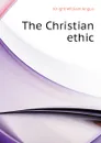 The Christian ethic - Knight William Angus